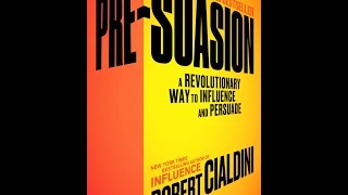 Pre-Suasion: A Revolutionary Way to Influence and Persuade - Robert Cialdini