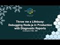 Throw Me a Lifebuoy: Debugging Node.js in Production with Diagnostic Reports - Christopher Hiller