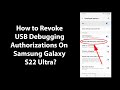 How to Revoke USB Debugging Authorizations On Samsung Galaxy S22 Ultra?