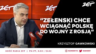 Wicepremier Gawkowski: Zełenski chce wciągnąć Polskę do wojny z Rosją. | Gość Radia ZET