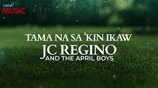 JC Regino and the April Boys - Tama Na Sa 'Kin Ikaw (Official Audio)