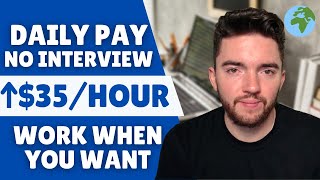 5 DAILY PAY NO INTERVIEW ONLINE JOBS | UP TO $35/HOUR | WORK WHEN YOU WANT