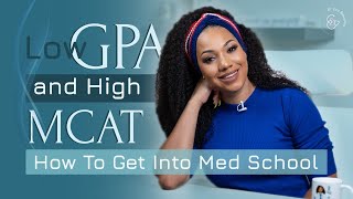GETTING INTO MEDICAL SCHOOL WITH A LOW GPA AND HIGH MCAT - Dr. Eva B