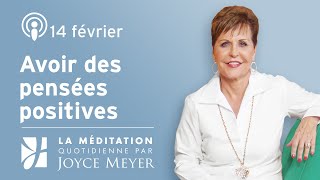 14 février | Avoir des pensées positives – Méditation Quotidienne par Joyce Meyer