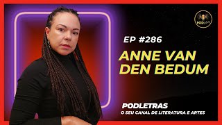 Podletras (Podcast de Literatura e Artes) - Episódio #286 - Anne Van Den Bedum