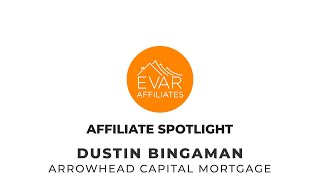 EVAR Affiliate Spotlight - Dustin Bingaman, Arrowhead Capital Mortgage