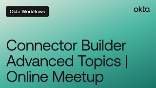 Building with Okta Workflows Connector Builder - Advanced Topics | Workflows Online Meetup