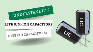 What is Lithium Ion Capacitor | Hybrid Supercapacitor
