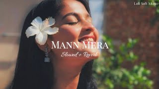 Mann Mera ~ [Slowed+Reverb] ~Mann Mera Lofi ~Lofi Soft Music