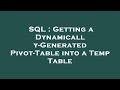 SQL : Getting a Dynamically-Generated Pivot-Table into a Temp Table