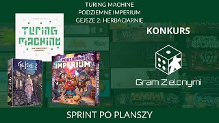 Turing Machine, Podziemne Imperium, Gejsze 2: Herbaciarnie | Sprint po planszy #2