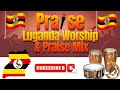 LUGANDA WORSHIP & PRAISE MIX NONSTOP 2024 | UGANDAN GOSPEL MUSIC 2024