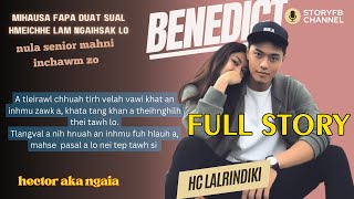 BENEDICT (Full STory) BY HC LALRINDIKI MIZO LOVE STORY #thawnthu #ngaihnawm #mizoversion #recap