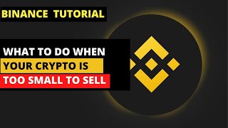 What To Do When Your Crypto Is Too Small To Sell On Binance (Convert to BNB)