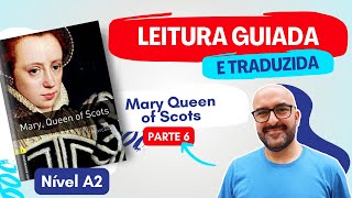 Mary Queen of Scots (A2) Descobrindo a História - Leitura Guiada e Traduzida de