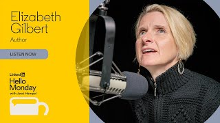 Hello Monday: “Eat, Pray, Love” author Elizabeth Gilbert explains why nothing is owed to you