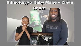 2Smokeyy x Baby Mane - Criss Cross - REACTION VIDEO