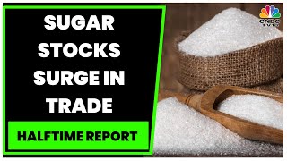 Sugar Prices Surge, India Sugar Rates Up 7% In 3 Weeks | Halftime Report | CNBC-TV18