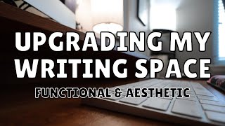 New Year, New Writing Space • A Functional \u0026 Aesthetic Writing Space Upgrade • Meredith E. Phillips