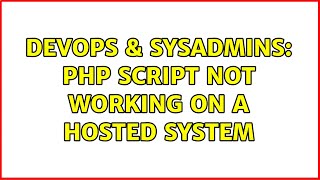 DevOps & SysAdmins: PHP script not working on a hosted system