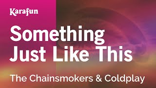Something Just Like This - The Chainsmokers & Coldplay | Karaoke Version | KaraFun