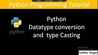 Datatype Conversion and Type Casting in Python 3 | Python Tutorial for Beginners