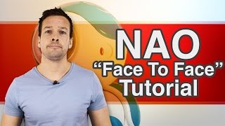 Aldebaran NAO Tutorial Video 5 "Face to Face"