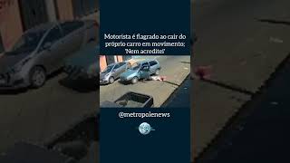 Motorista é flagrado ao cair do próprio carro em movimento; 'Nem acreditei'