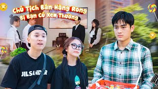 CHỦ TỊCH BÁN HÀNG RONG BỊ BẠN CŨ XEM THƯỜNG VÀ CÁI KẾT | PHIM NGẮN GÃY SCHOOL