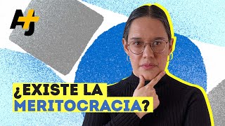 Por qué la meritocracia no existe