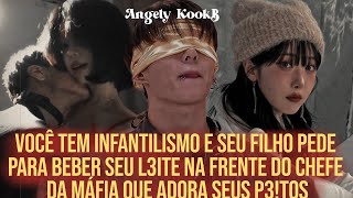 VOCÊ TEM INFANTILISMO E AM@M3NT@ NA FRENTE DO CHEFE DA MÁFIA VICIADO EM SEU P3IT0 #Jungkook #oneshot