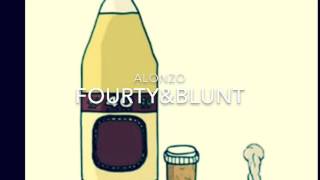 Alonzo- 40oz And A Blunt