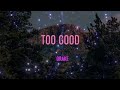 Drake - Too Good Lyrics | I Just Don't Understand It