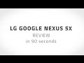 Nexus 5X Review in 90 Seconds