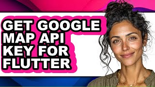 How to Get Google Map Api Key for Flutter (full Guide)