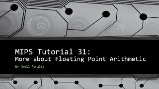 MIPS Tutorial 31 More about Floating Point Arithmetic