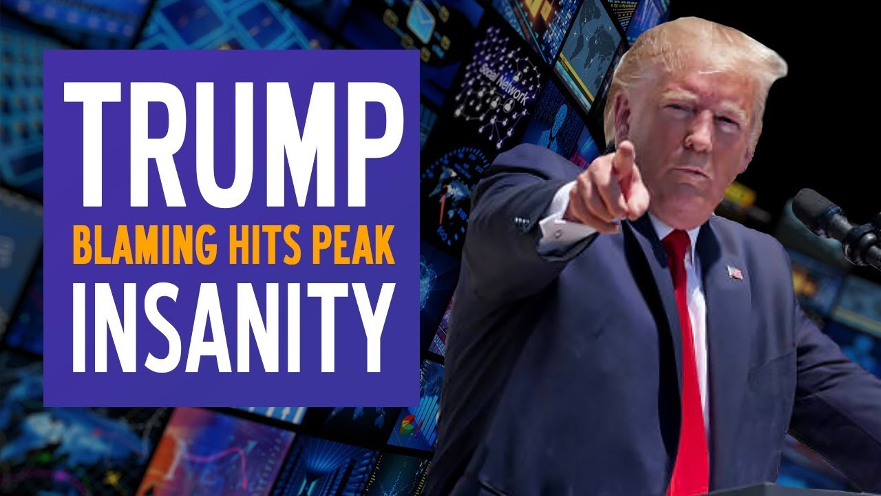 Trump Blaming Hits Peak Insanity - YouTube