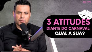 3 ATITUDES DIANTE DO CARNAVAL: QUAL A SUA? | #1075