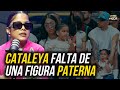 CATALEYA FALTA DE UNA FIGURA PATERNA !