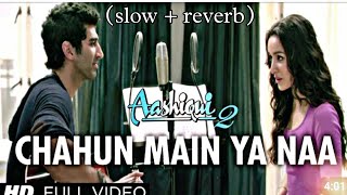 Chahun Main Ya Naa - | Slowed + Reverb | Lyrics | Aashiqui 2 | Use Headphones🎧slowed song lofi song