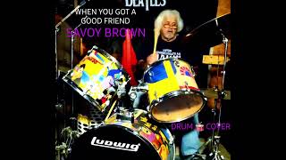 WHEN YOU GOT A GOOD FRIEND, SAVOY BROWN.  DRUM 🥁 COVER