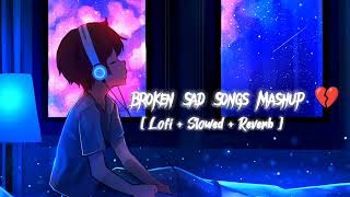 Broken 💔 Sad Songs Mashup 😔 Lofi Slowed Reverb Alone time.
