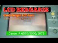 LCD BERGARIS.. ganti LCD dengan yang baru. Canon iR6570/5050/5075