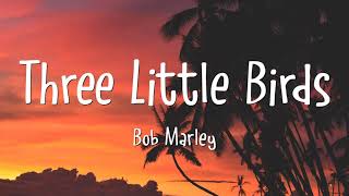 Bob Marley - Three Little Birds (Lyrics)