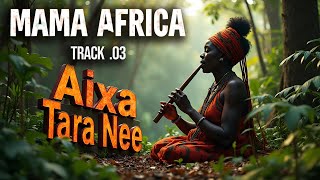 MAMA AFRICA |TRACK 03 | Aixa Tara Nee