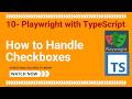 10 - Playwright With TypeScript - How to handle Checkboxes