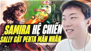 Sally Leo Cao Thủ Role ADC Múa Samira Cực Mượt Farm Mạng Siêu Nhanh Gặt Pentakill Chớp Nhoáng