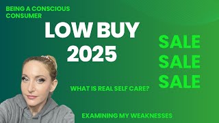 LOW BUY/BEING A CONSCIOUS CONSUMER IN 2025