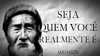 Seja quem você realmente é- Wu Hsin