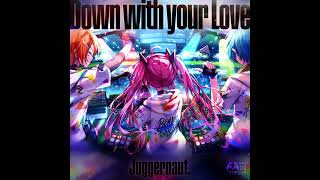 [SDVX ∇] Juggernaut. - Down with your Love